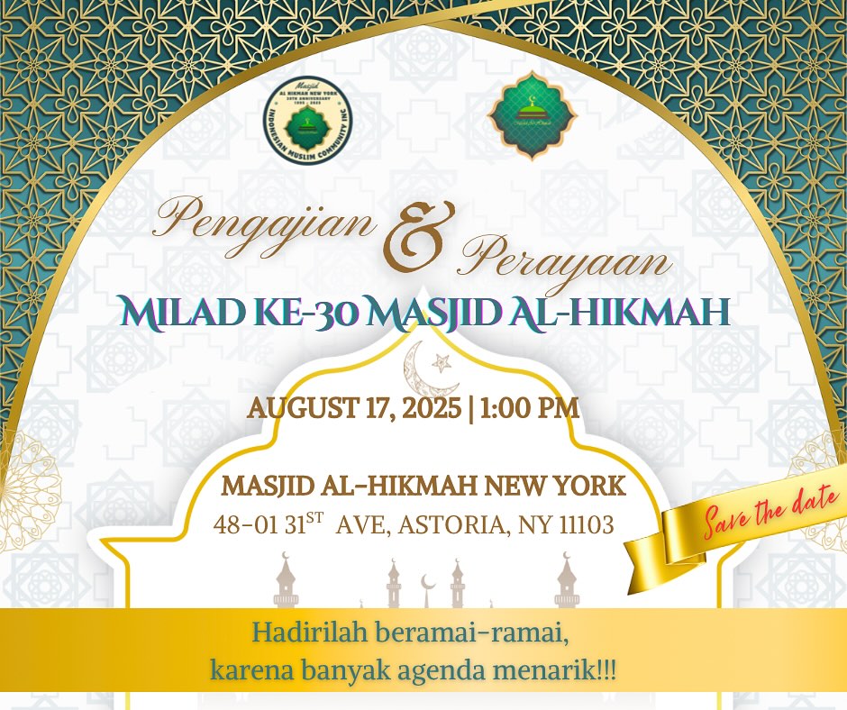 ? *Pengajian dan Perayaan Milad ke-30 Tahun Masjid Al Hikmah New York*
?? Indonesia Muslim Community Inc. / Masjid Al-Hikmah mengundang Sdr/Sdri untuk hadir pada: ??
? *Ahad, 17 Agustus 2025*
? *Jam 1 siang*
? *Masjid Al-Hikmah, New York*
(48-01 31st Ave, Long Island City, NY 11103)
? *Acara:*
* ? *Sholat Zuhur*
* ? *Makan Siang*
* ? *Ceramah*
* ? *Pemutaran Video Perkembangan Masjid Al Hikmah*
* ? *Pemberian Hadiah & Sertifikat untuk seluruh pemenang lomba*
Mari kita tutup rangkaian *Milad ke-30 Tahun Masjid Al Hikmah New York* ini dengan rasa syukur, kebersamaan, dan kegembiraan.
*Terbuka untuk umum!*
? Info: Kasiyo Marjo (917 689 4813)
? Ikuti kami:
Instagram: masjid__al_hikmah_ny
Favebook: Masjid Al-Hikmah New York / Indonesian Muslim Community inc
*#AlHikmah30Tahun #MasjidAlHikmah #KomunitasIndonesiaNY*