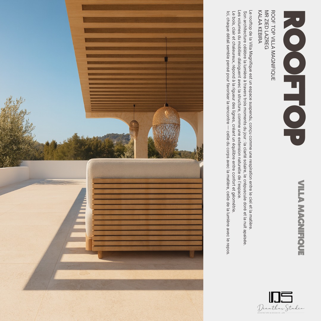 ROOFTOP VILLA MAGNIFIQUE
Mr Zied LAZREG
Kalaa Kebira · Sousse
Le rooftop de la Villa Magnifique est un espace suspendu, conçu comme une respiration entre le ciel et la matière.
Son architecture célèbre la lumière à travers trois moments du jour : la clarté solaire, le crépuscule doré et la nuit apaisée.
Les volumes du mobilier dialoguent avec la structure, comme une extension naturelle de l’espace.
Le bois, clair et chaleureux, répond à la rigueur des lignes, créant un équilibre entre confort et géométrie.
Ici, chaque détail semble pensé pour favoriser la rencontre — celle du corps avec la matière, celle de la lumière avec le repos.
#VillaDeLuxe #ArchitectureMediterraneenne #MaisonDhotes #LuxuryArchitecture #dianthusstudio