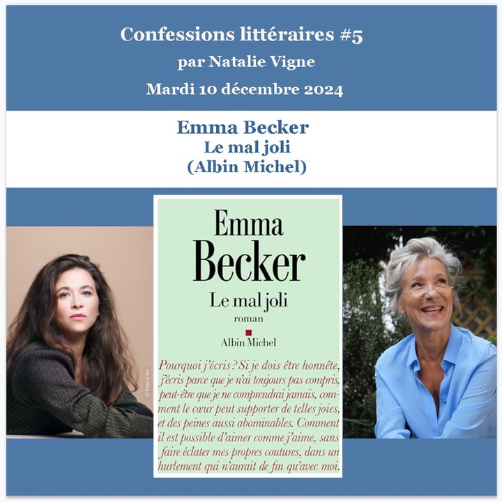 CONFESSIONS LITTÉRAIRES #5 DU MARDI 10 DÉCEMBRE 2024 : EMMA BECKER LE MAL JOLI (ALBIN MICHEL)
Nous recevrons Emma Becker à la faveur de la publication de son sixième roman, Le Mal Joli. Emma Becker y raconte la liaison de son alter ego fictionnel avec un autre écrivain, où elle doit concilier pendant trois saisons ses facettes de femme amante et de mère.
#lessoireeslitterairesdenatalie #confidenceslitteraires #salonlitteraire #litterature #litteratureetmusique #natalieinthemoodforbooks #natalievigne #emmabecker #lemaljoli #albinmichel