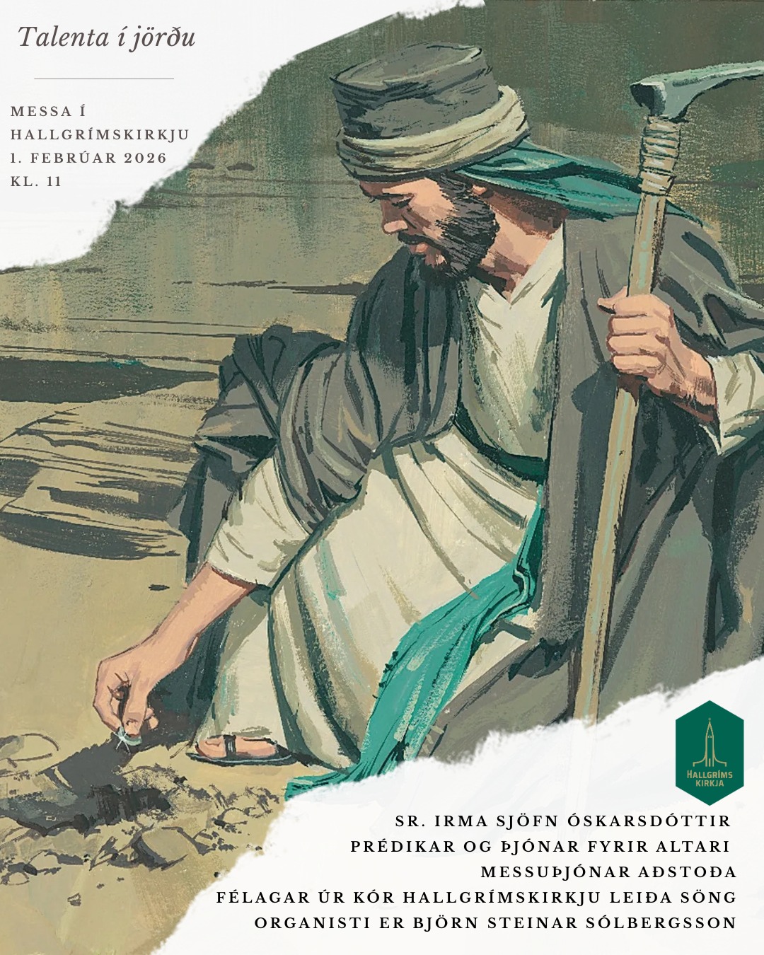 HALLGRÍMSKIRKJA
Sunnudagur 1. febrúar 2026
Talenta í jörðu
Messa í Hallgrímskirkju kl. 11
Sr. Irma sjöfn Óskarsdóttir prédikar og þjónar fyrir altari
Messuþjónar aðstoða
Félagar úr kór Hallgrímskirkju leiða söng
Organisti er björn Steinar Sólbergsson
Búum til bjartari og sanngjarnari heim
Sunnudagaskólinn er á sínum stað.
Umsjón: Umsjón: Rósa Hrönn Árnadóttir, Lilja Rut Halldórsdóttir og Ragnheiður Bjarnadóttir
HALLGRÍMSKIRKJA – ÞINN STAÐUR
