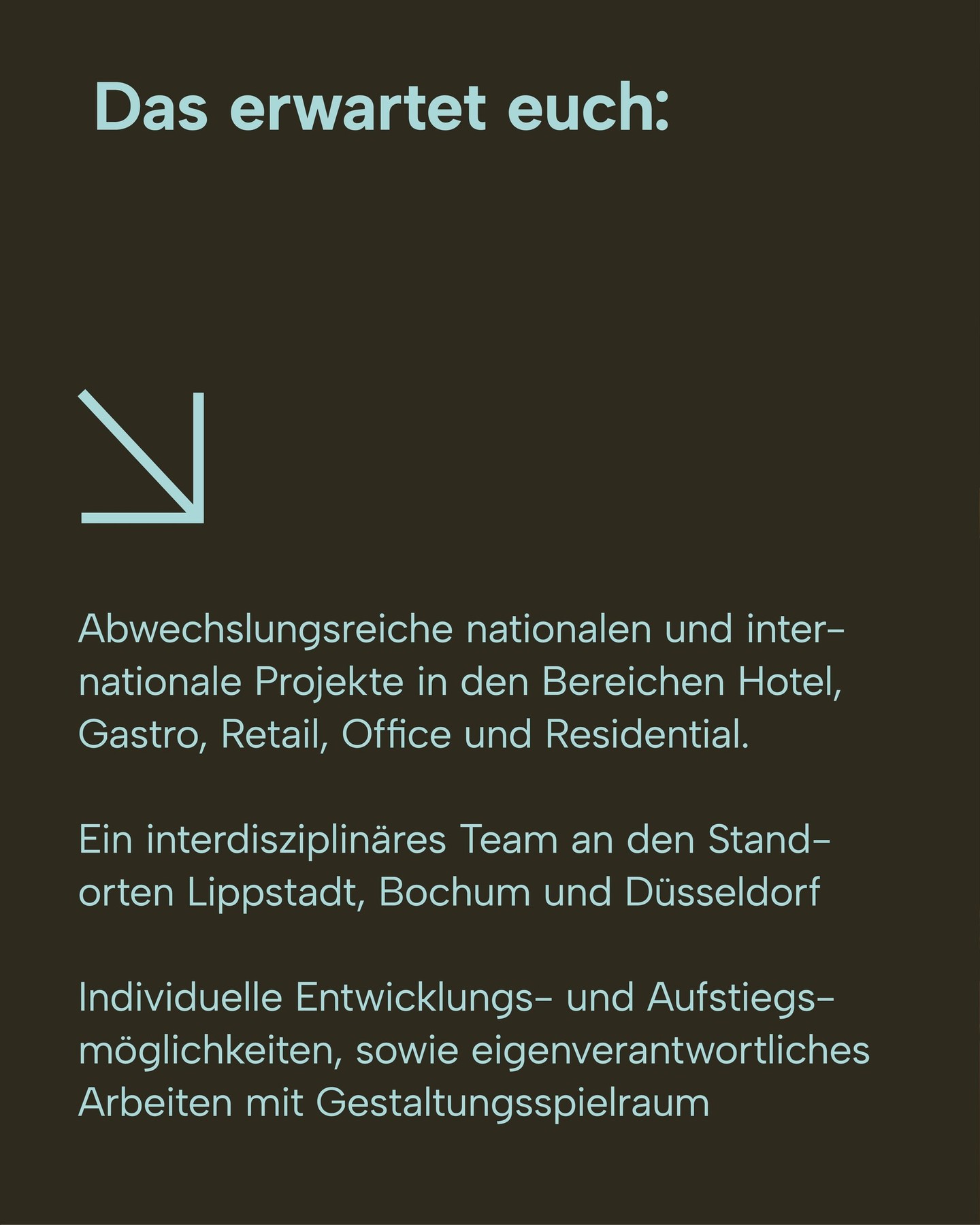 Gestaltet mit uns Räume und Marken, die Menschen begeistern.
Zur Verstärkung unserer Teams suchen wir:
Innenarchitekt / Architekt (m/w/d) als Projektleitung für unsere Studios in Düsseldorf und Lippstadt.
Wenn ihr Lust auf abwechslungsreiche Projekte für namhafte Kunden im In- und Ausland habt, motiviert und eigenverantwortlich Arbeiten möchtet, dann schickt uns eure vollständigen Bewerbungsunterlagen an: career@kitzig.com
Weitere Infos über den Link in der BIO.
kitzig.com/karriere
Wir freuen uns auf euch.
#kitzigdesignstudios #interiordesigner #newjob #wearehiring #newperspectives #interiordesignerjob #interiordesignerwanted #communicationdesigner
